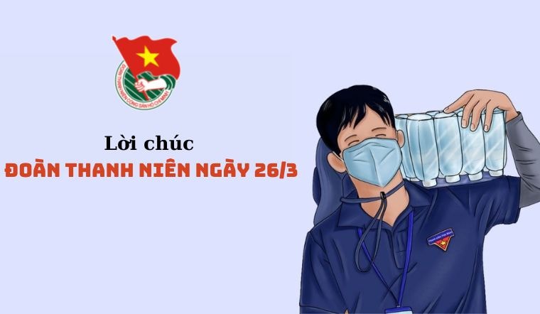 35 lời chúc đoàn Thanh niên ngày 26/3 hay, ý nghĩa