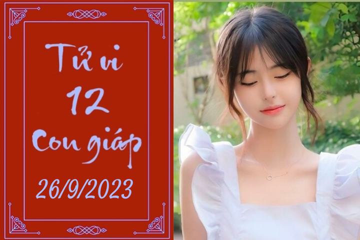 Tử vi vui 12 con giáp hôm nay ngày 26/9/2023: Tuất khó tính, Thìn khó đoán