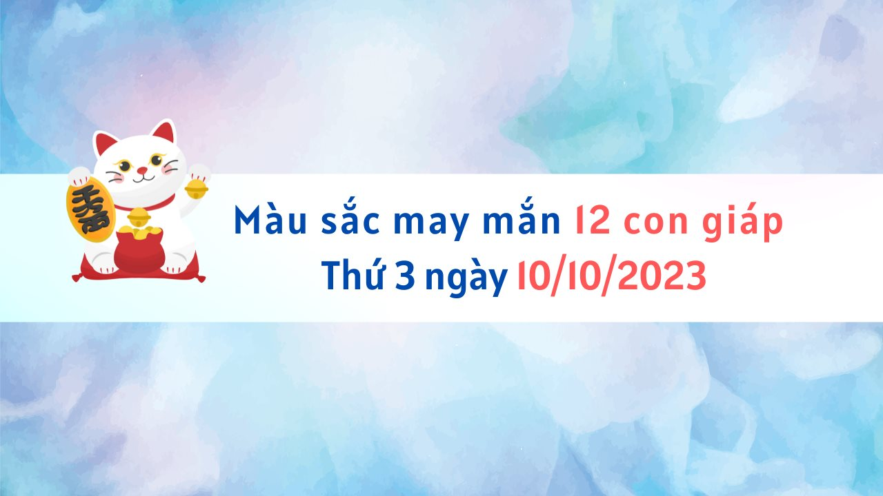 Màu sắc may mắn 12 con giáp 10/10/2023: Một ngày săn sale thành công!