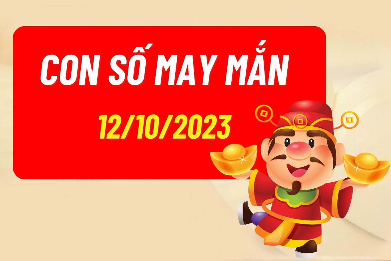 Con số may mắn theo 12 con giáp hôm nay 12/10/2023