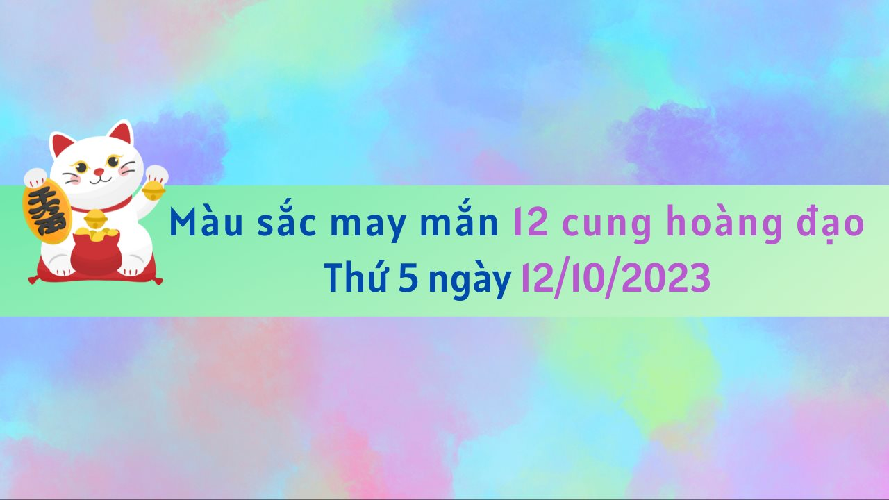 Màu sắc may mắn 12 cung hoàng đạo ngày 12/10/2023: Hôm nay mặc gì để có nhiều may mắn