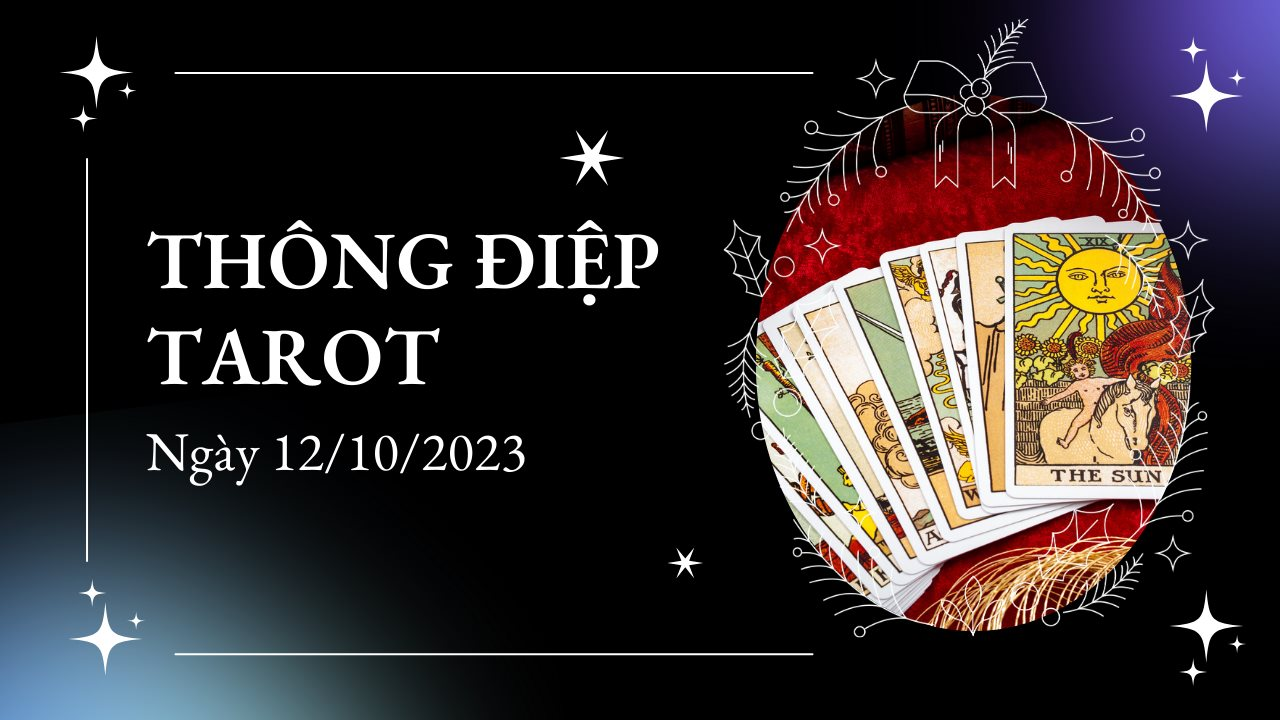 Thông điệp Tarot ngày 12/10/2023 cho 12 cung hoàng đạo: Xử Nữ một ngày tỏa sáng rực rỡ