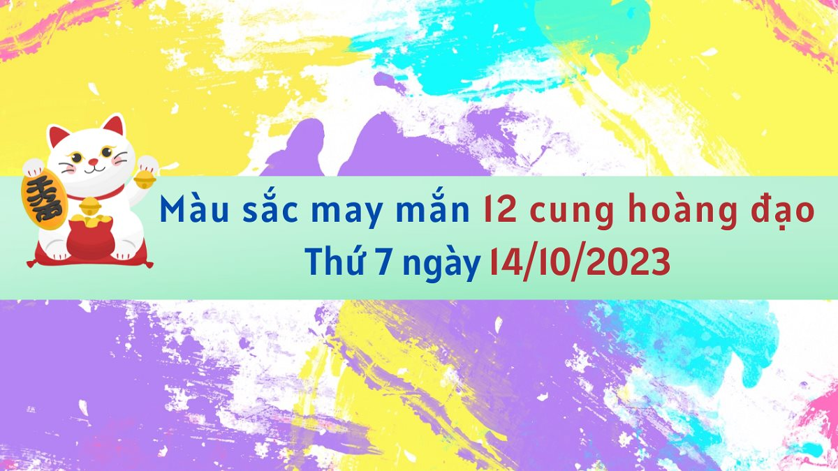 Màu sắc may mắn 12 cung hoàng đạo ngày 14/10/2023