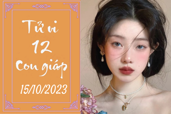 Tử vi vui 12 con giáp Chủ Nhật ngày 15/10/2023: Mão chân thành, Ngọ xuất sắc