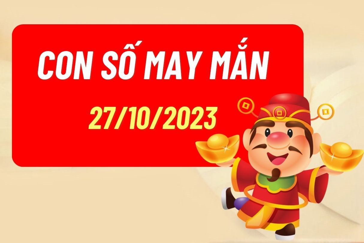 Con số may mắn theo 12 con giáp hôm nay 27/10/2023