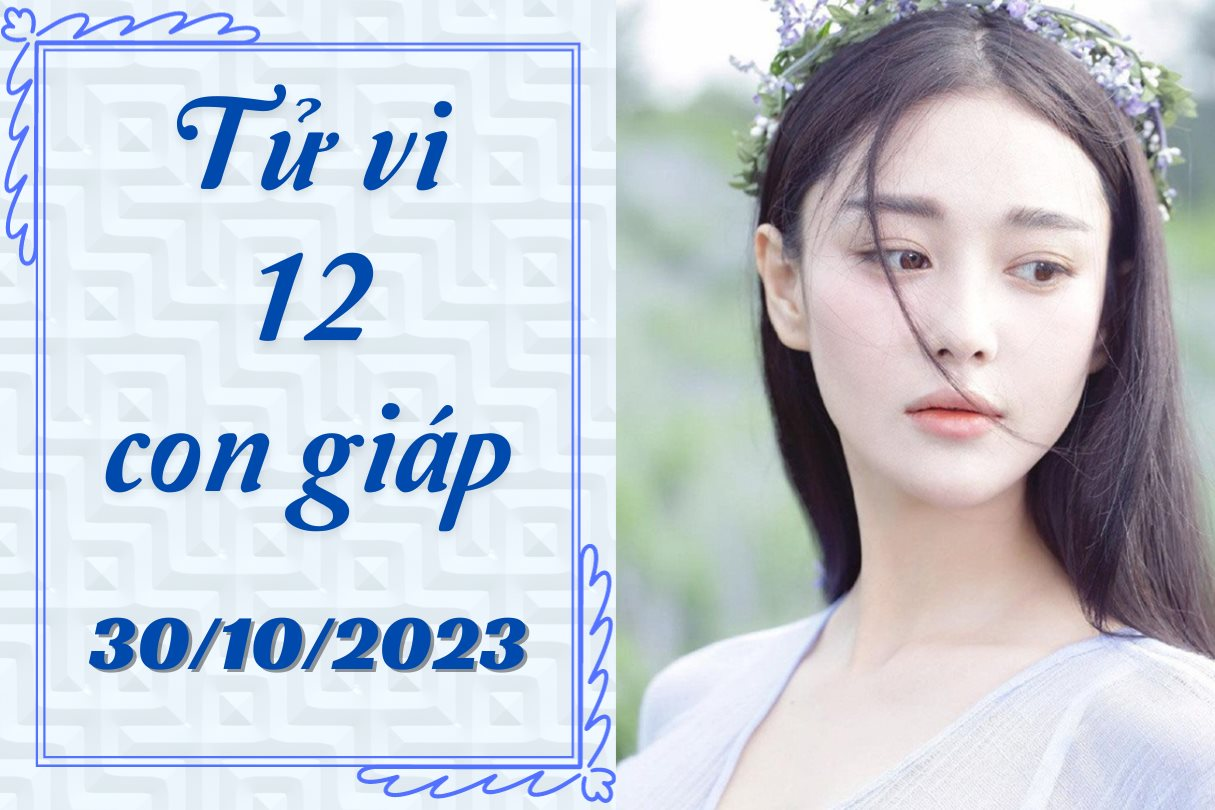 Tử Vi Ngày 30/10/2023 của 12 Con Giáp