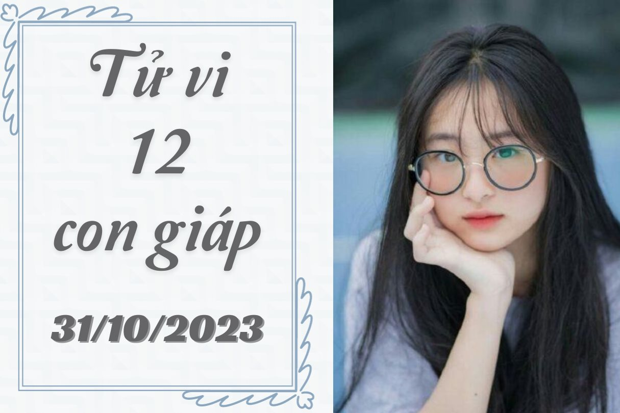 Tử vi vui 12 con giáp hôm nay thứ 3 ngày 31/10/2023: Tý bị lợi dụng, lừa lọc, Thìn cần kiên nhẫn nhiều hơn