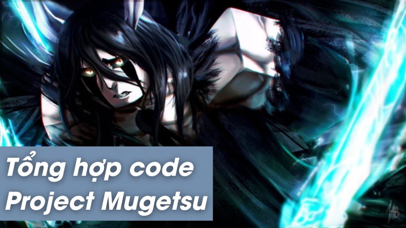 Mã code Project Mugetsu mới nhất tháng 11/2023, cách nhập code