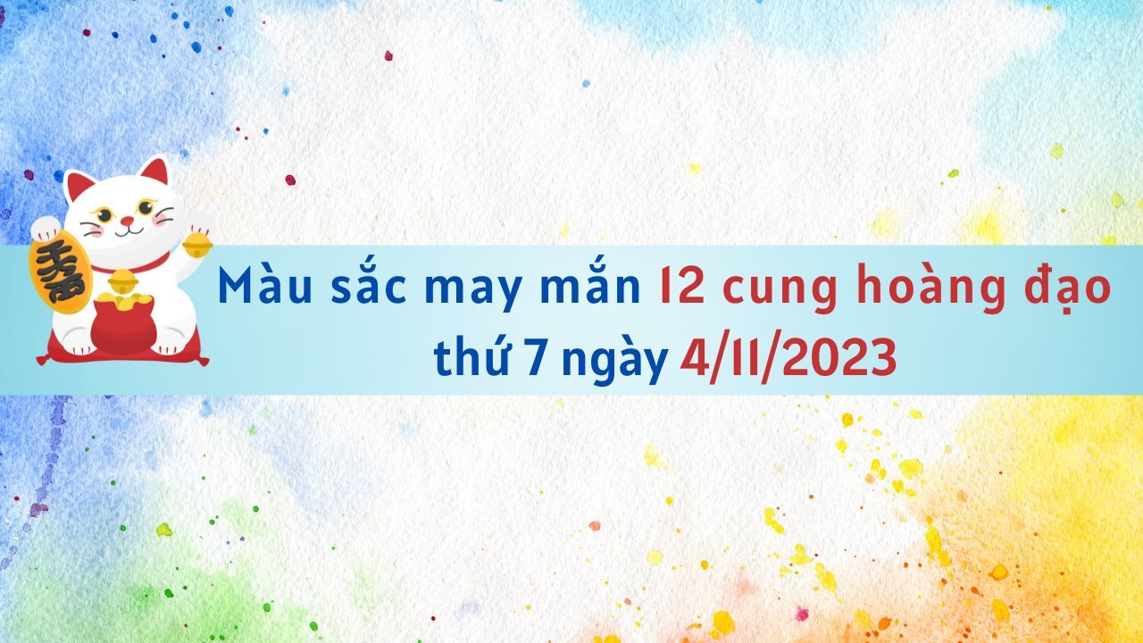 Màu sắc may mắn 12 cung hoàng đạo ngày 4/11/2023