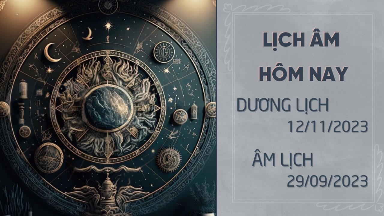 Lịch âm hôm nay 12/11 - Lịch âm dương ngày 12/11/2023