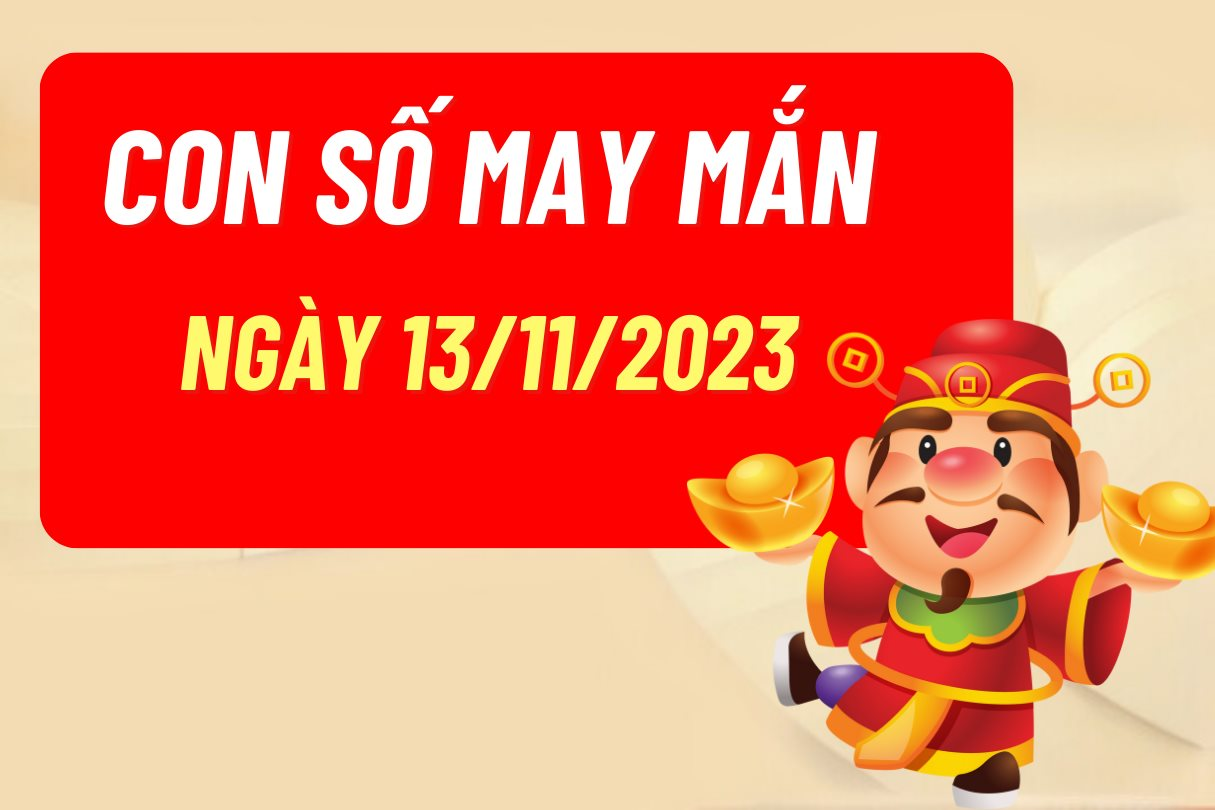 Con số may mắn theo 12 con giáp hôm nay 13/11/2023