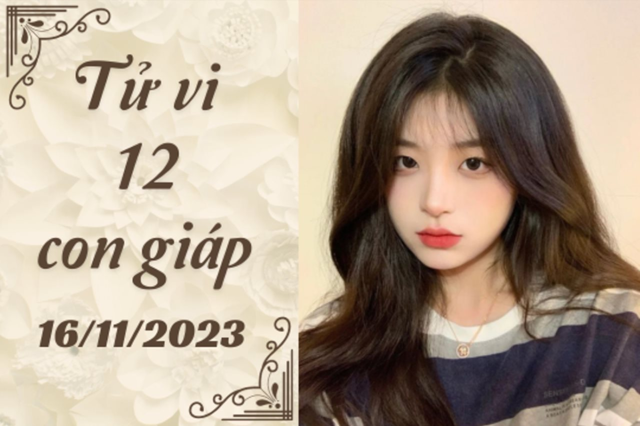 Tử vi vui 12 con giáp hôm nay thứ 5 ngày 16/11/2023: Dần sắp gặp biến cố về sự nghiệp, Thân nên trân trọng tình yêu