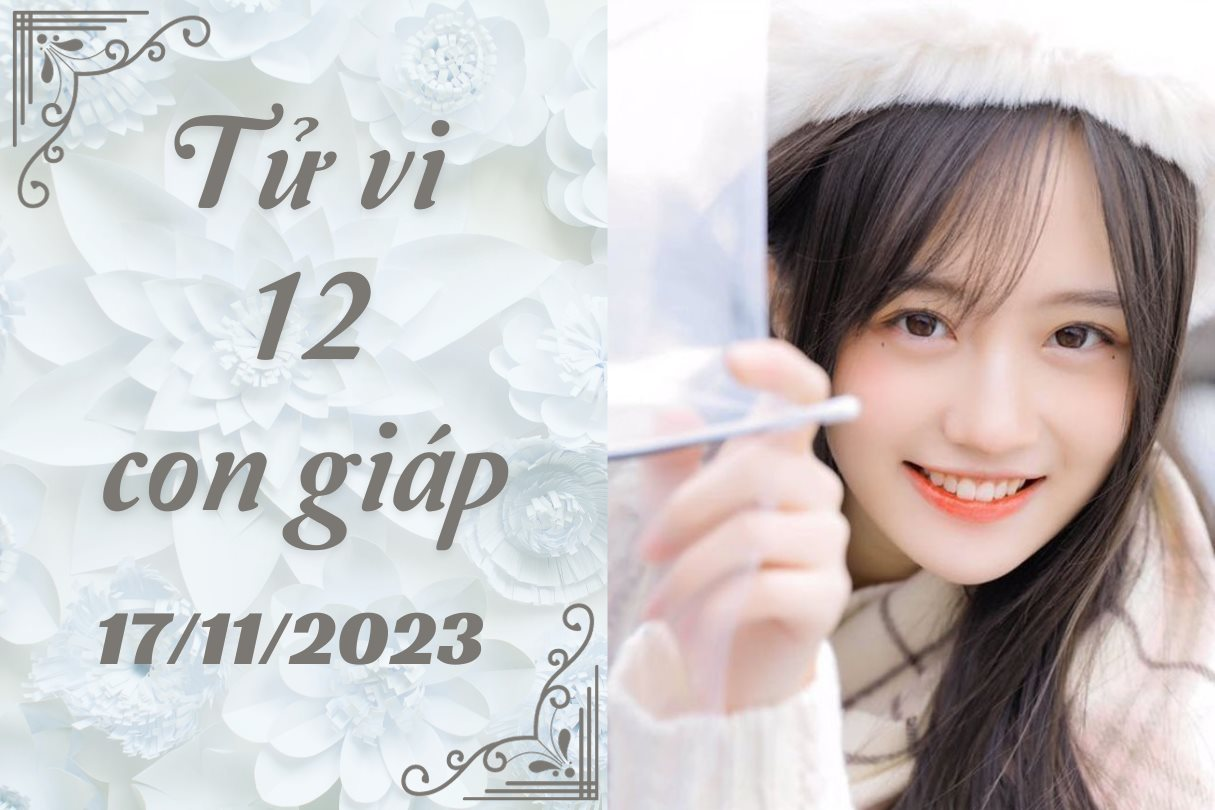 Tử vi vui 12 con giáp thứ 6 ngày 17/11/2023: Thìn được nhận tiền thưởng KPI, Tuất càng đầu tư càng có tiền.