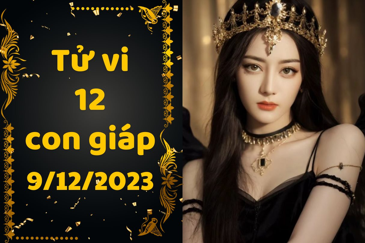 Tử vi vui 12 con giáp thứ 7 ngày 09/12/2023: Dần có thể trúng xổ số hoặc trúng thưởng, Tuất bước vào giai đoạn quan trọng trong sự nghiệp.