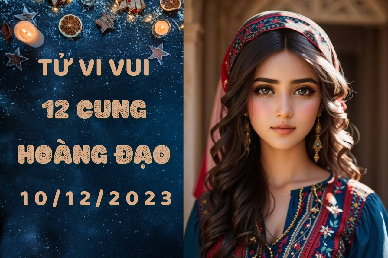 Tử vi vui 12 cung hoàng đạo Chủ Nhật ngày 10/12/2023: Kim Ngưu mệt mỏi bởi tin đồn, Song Ngư liều thì ăn nhiều, 