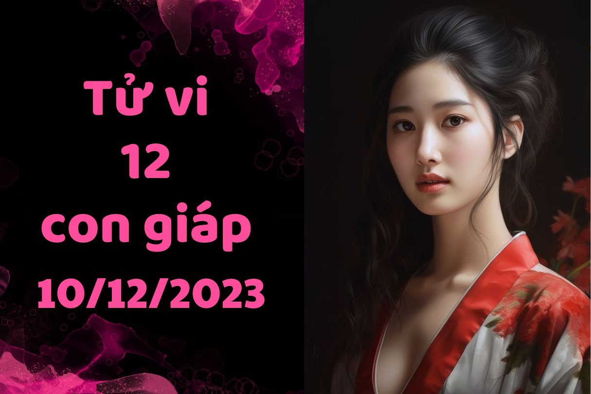 Tử vi vui 12 con giáp Chủ Nhật ngày 10/12/2023: Thìn cần một ngày nghỉ cuối tuần để tĩnh tâm, Ngọ đau đầu khi phải đưa ra quyết định khó khăn.