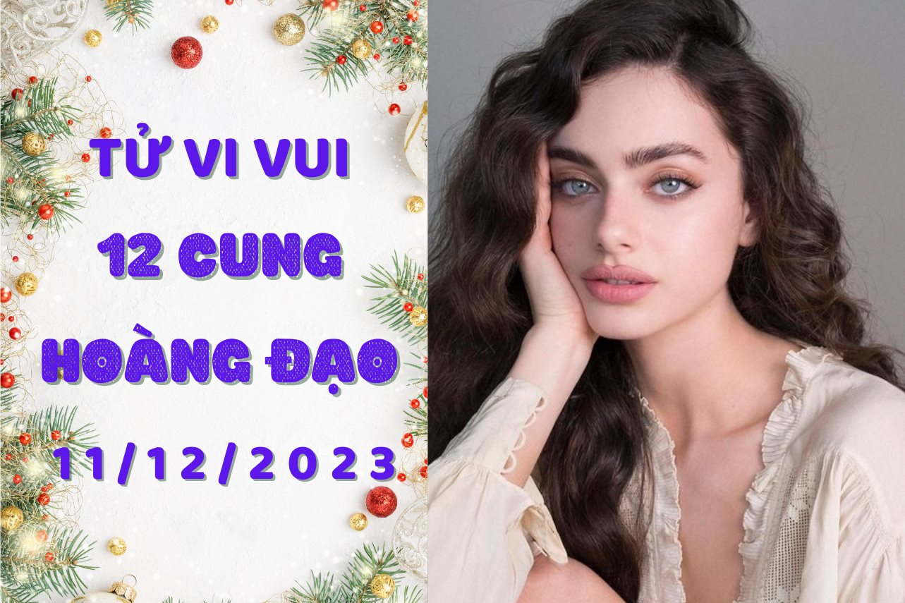 Tử vi vui 12 cung hoàng đạo thứ 2 ngày 11/12/2023: Bạch Dương cảm xúc cực đoan, Nhân Mã trúng tiếng sét ái tình