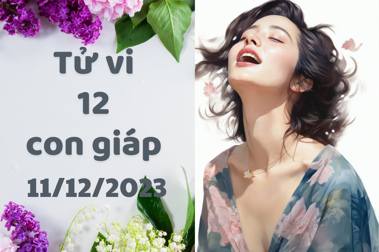 Tử vi vui 12 con giáp thứ 2 ngày 11/12/2023: Mùi giữ bình tĩnh trước khủng hoảng, Dậu sẽ gặp được người mình yêu.