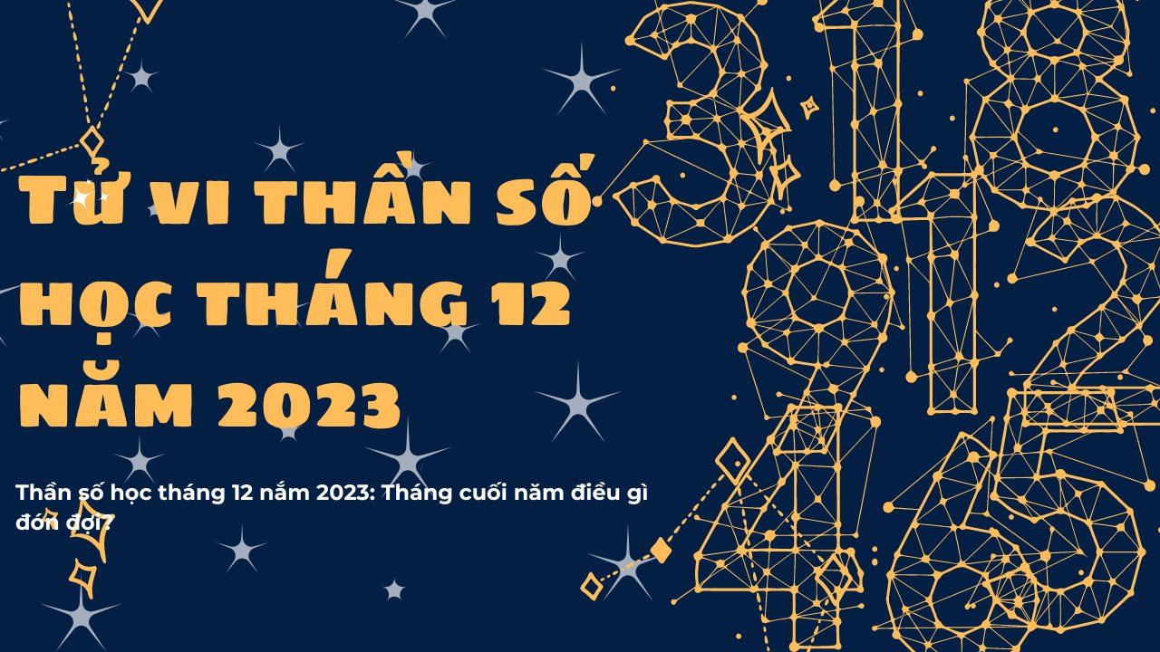 Tử vi thần số học tháng 12 nắm 2023: Tháng cuối năm điều gì đón đợi?