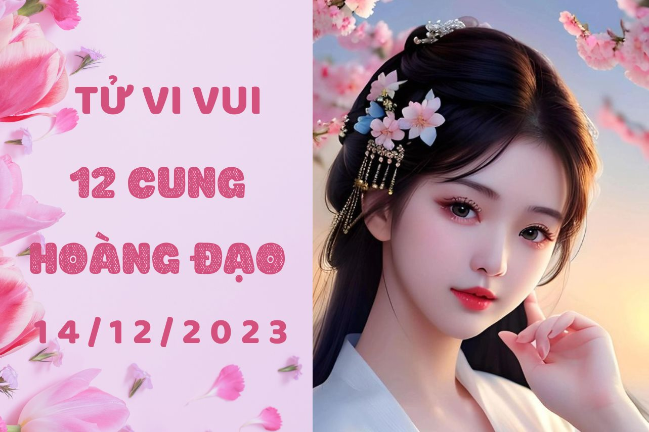 Tử vi vui 12 cung hoàng đạo thứ 5 ngày 14/12/2023: Bạch Dương tuổi trẻ bồng bột, Song Ngư hướng nội