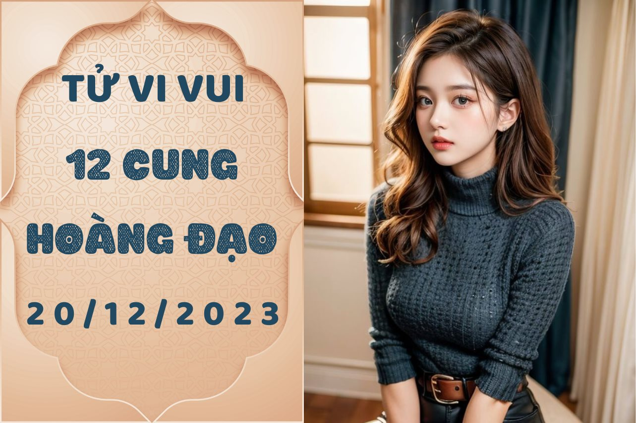 Tử vi vui 12 cung hoàng đạo thứ 4 ngày 20/12/2023: Song Tử là cái gai trong mắt nhiều người, Song Ngư nay 