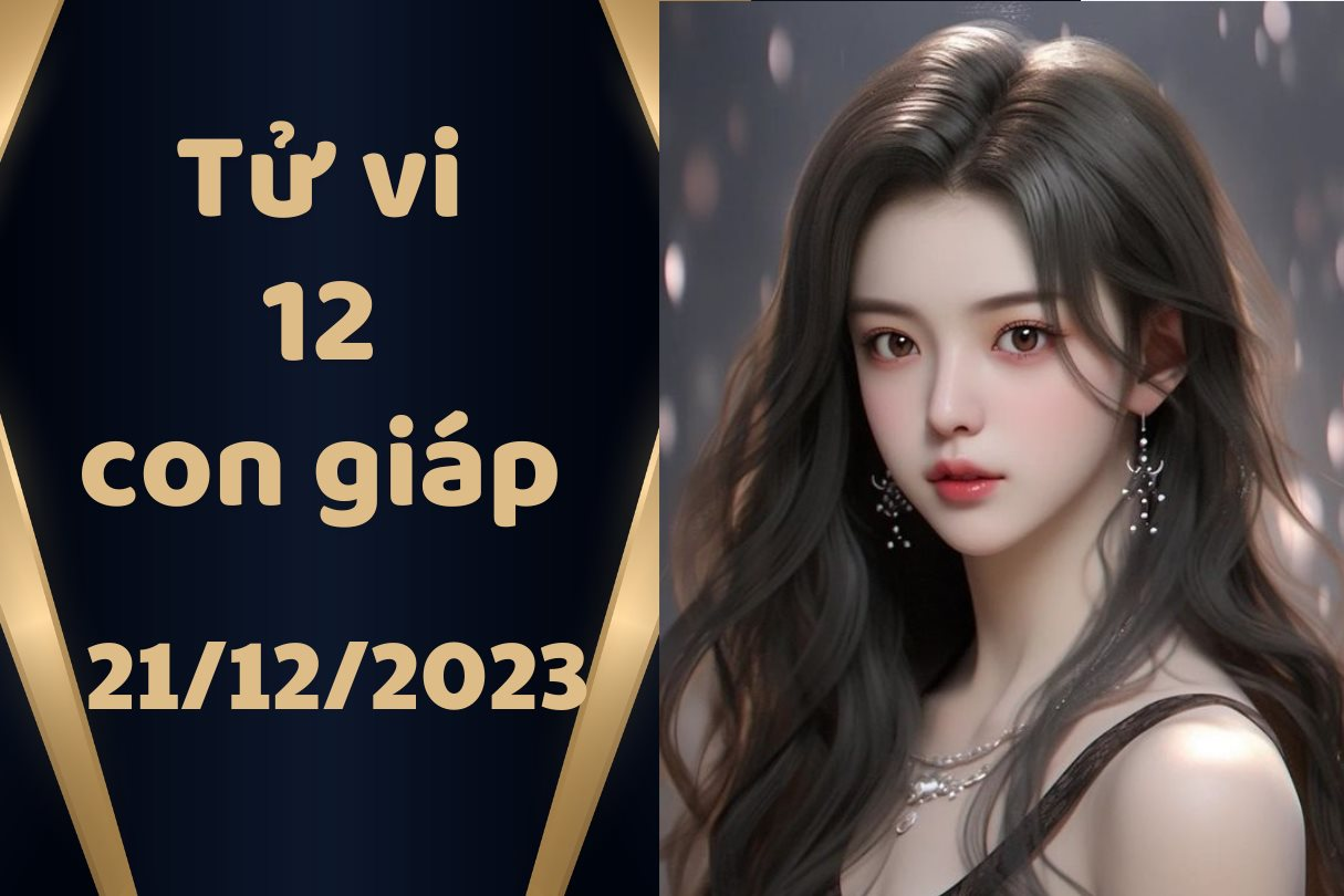 Tử vi vui 12 con giáp hôm nay thứ 5 ngày 21/12/2023: Dần vượt qua khó khăn, Hợi nên mở rộng các mối quan hệ