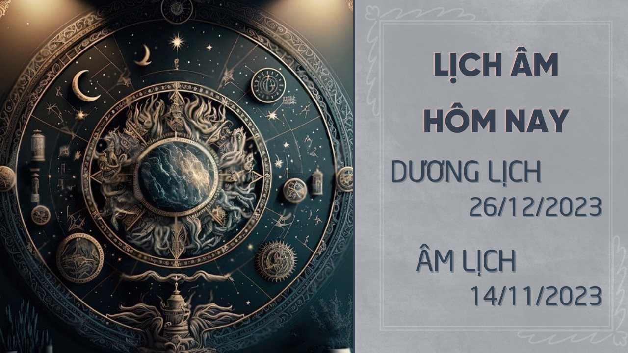 Lịch âm hôm nay 26/12 - Thông tin ngày âm lịch 26/12/2023 chi tiết nhất