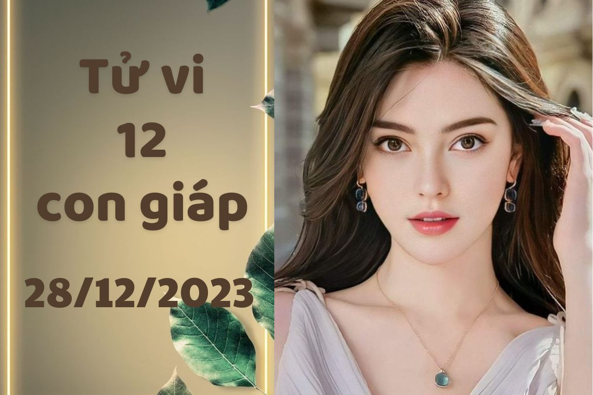 Tử vi vui 12 con giáp hôm nay thứ 5 ngày 28/12/2023: Dần cuối năm cày cuốc cật lực, Tỵ dễ mắc phải những sai lầm vô lý