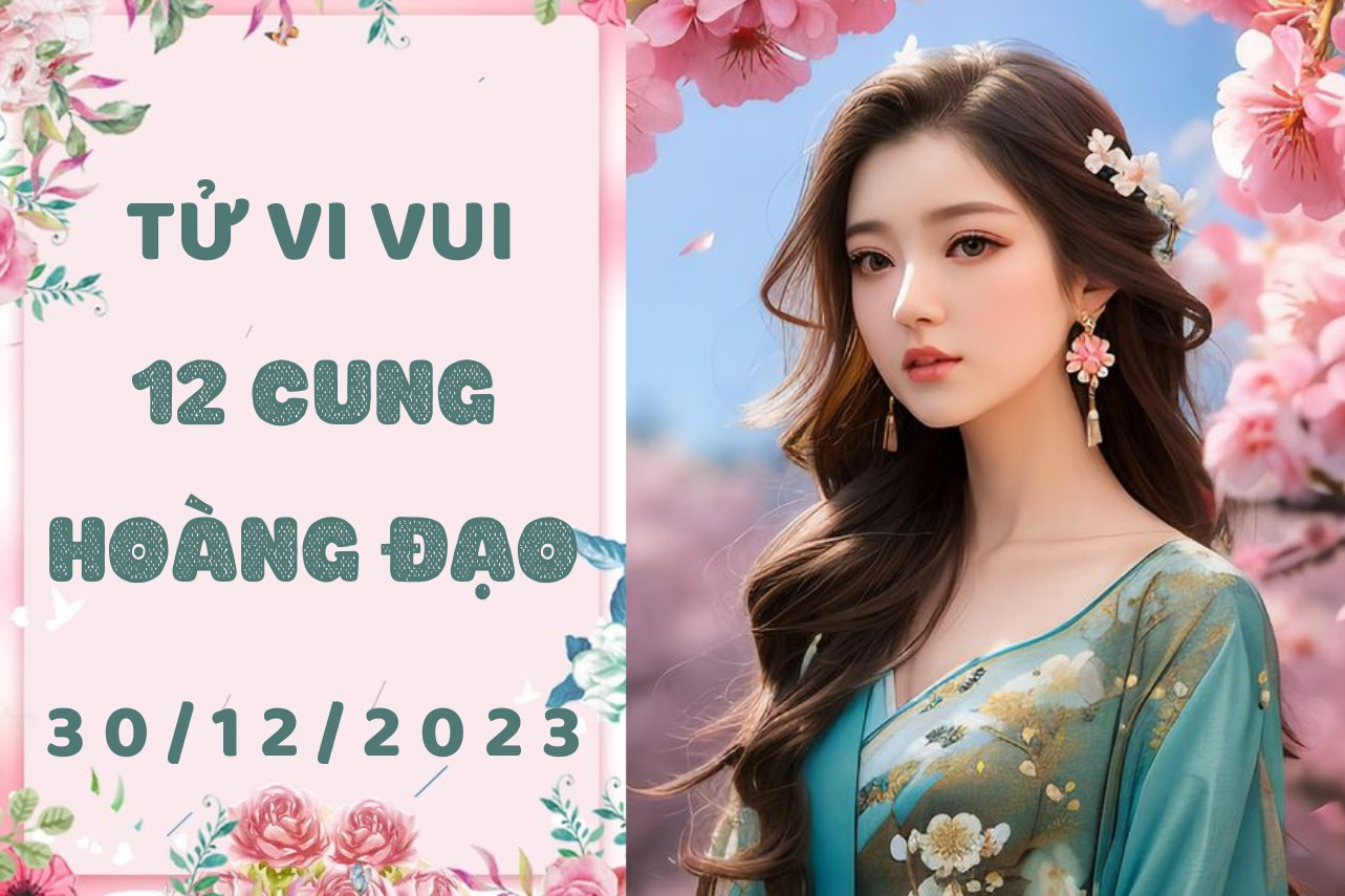 Tử vi vui 12 cung hoàng đạo thứ 7 ngày 30/12/2023: Kim Ngưu vô tâm, Nhân Mã hướng nội