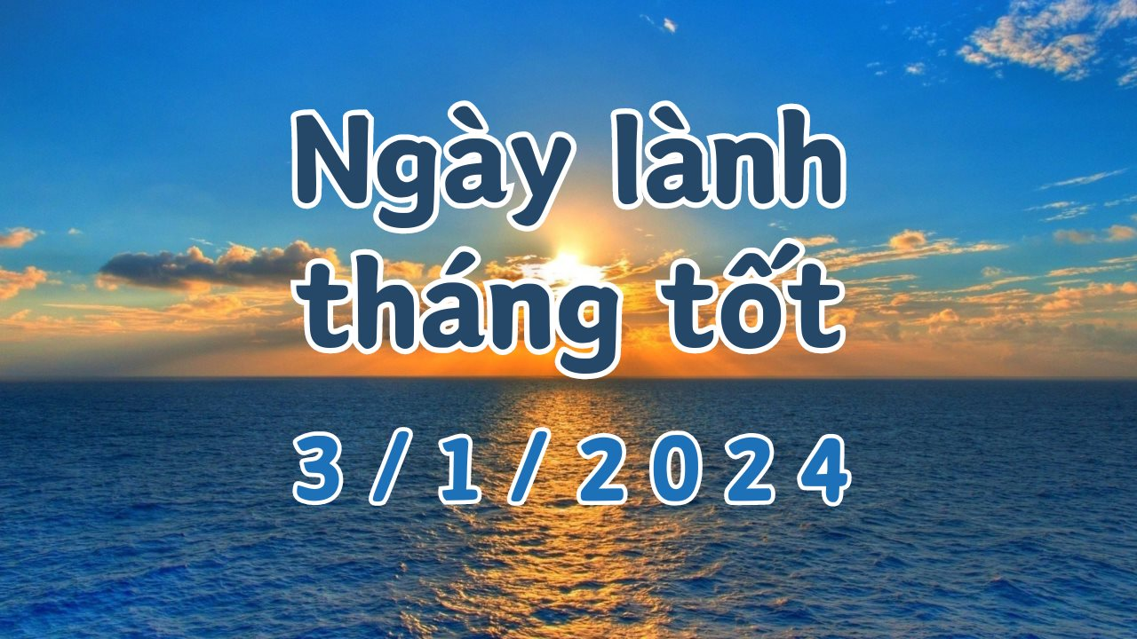 Xem ngày lành tháng tốt 3/1/2024: Đây là ngày xấu, kiêng kỵ việc khai trương, xuất hành, cưới hỏi, sửa chữa hay cất nhà.