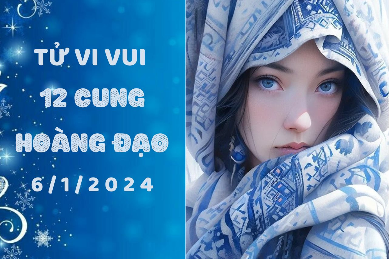 Tử vi vui 12 cung hoàng đạo thứ Năm ngày 6/1/2024: Bạch Dương cần trường thành hơn, Kim Ngưu mau thức tỉnh