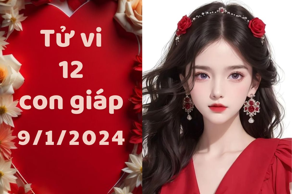 Tử vi vui 12 con giáp hôm nay thứ 3 ngày 9/1/2024: Hợi khiến nhiều người phật lòng, tuổi Thân cần đặt sự nghiệp lên đầu thay vì chuyện yêu đương.