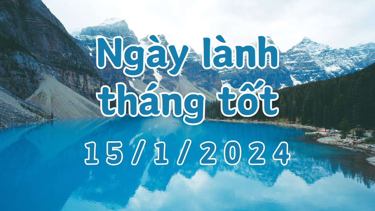 Xem ngày lành tháng tốt 15/1/2024: Đây là ngày xấu, tránh làm các việc như khởi công, khai trương, xuất hành