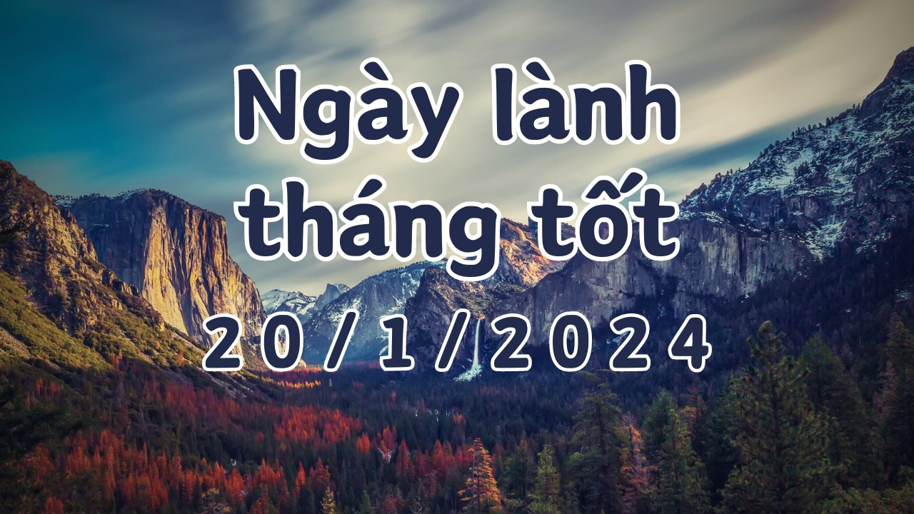 Xem ngày lành tháng tốt 20/1/2024: Đây là ngày tốt, làm được các việc quan trọng như khởi công, xây dựng, làm nhà, cưới hỏi, khai trương.