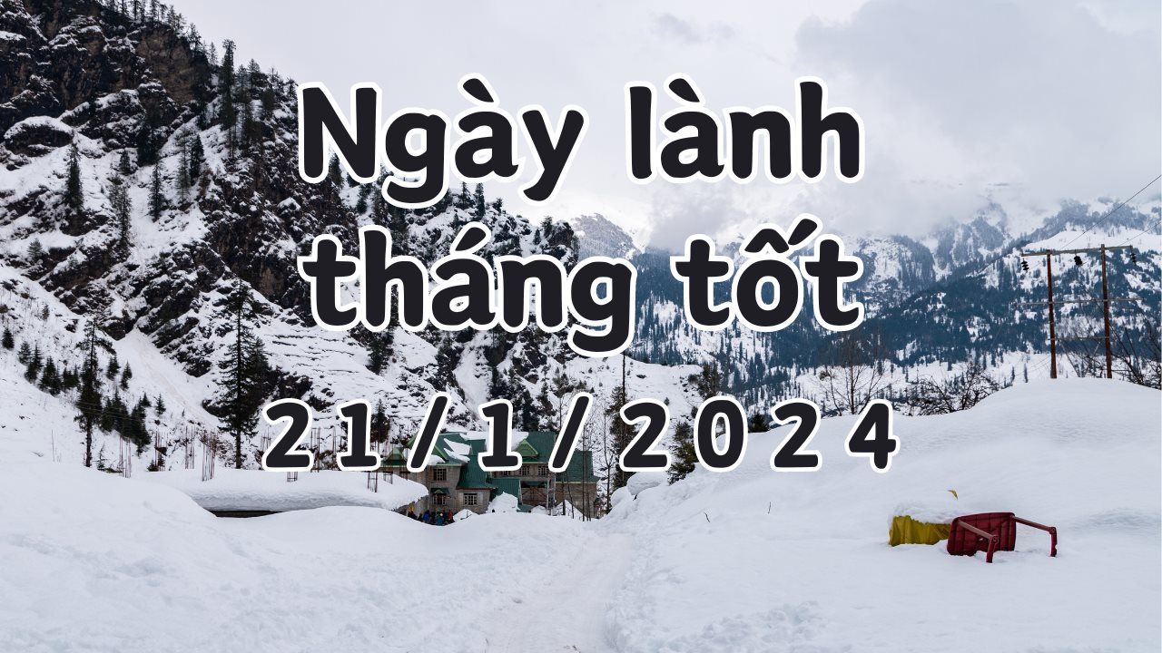 Xem ngày lành tháng tốt 21/1/2024: Đây là ngày xấu, không làm các việc quan trọng như khai trương, mai táng, di chuyển, cải tạo.