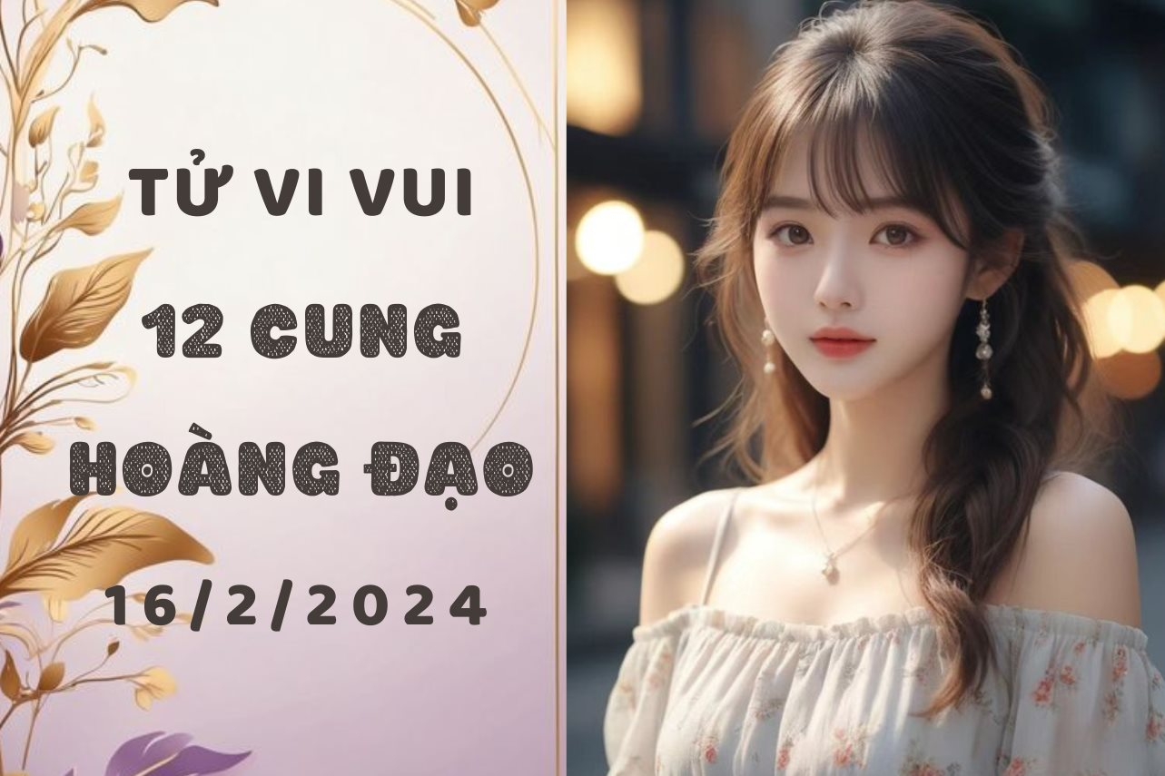 Tử vi vui 12 cung hoàng đạo thứ 6 ngày 16/2: Cự GIải Overthinking, Bọ Cạp sợ bị chỉ trích