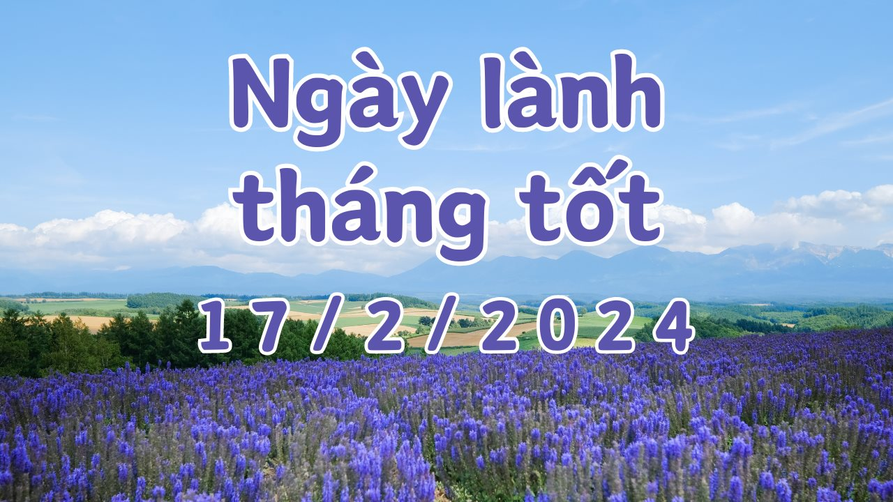 Xem ngày lành tháng tốt 17/2/2024: Đây là ngày tốt để làm các việc khai trương, mở cửa hàng, giao dịch, ngày xấu cho việc xuất hành, cưới hỏi.