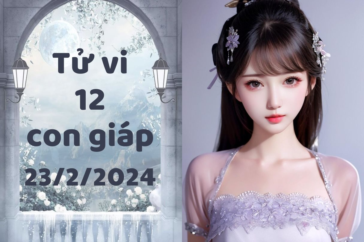 Tử vi vui 12 con giáp thứ 6 ngày 23/2/2024: Tỵ thăng hoa viên mãn trong cả sự nghiệp lẫn cuộc sống, Ngọ có khoản tích lũy nên tiêu xài khá rủng rỉnh.