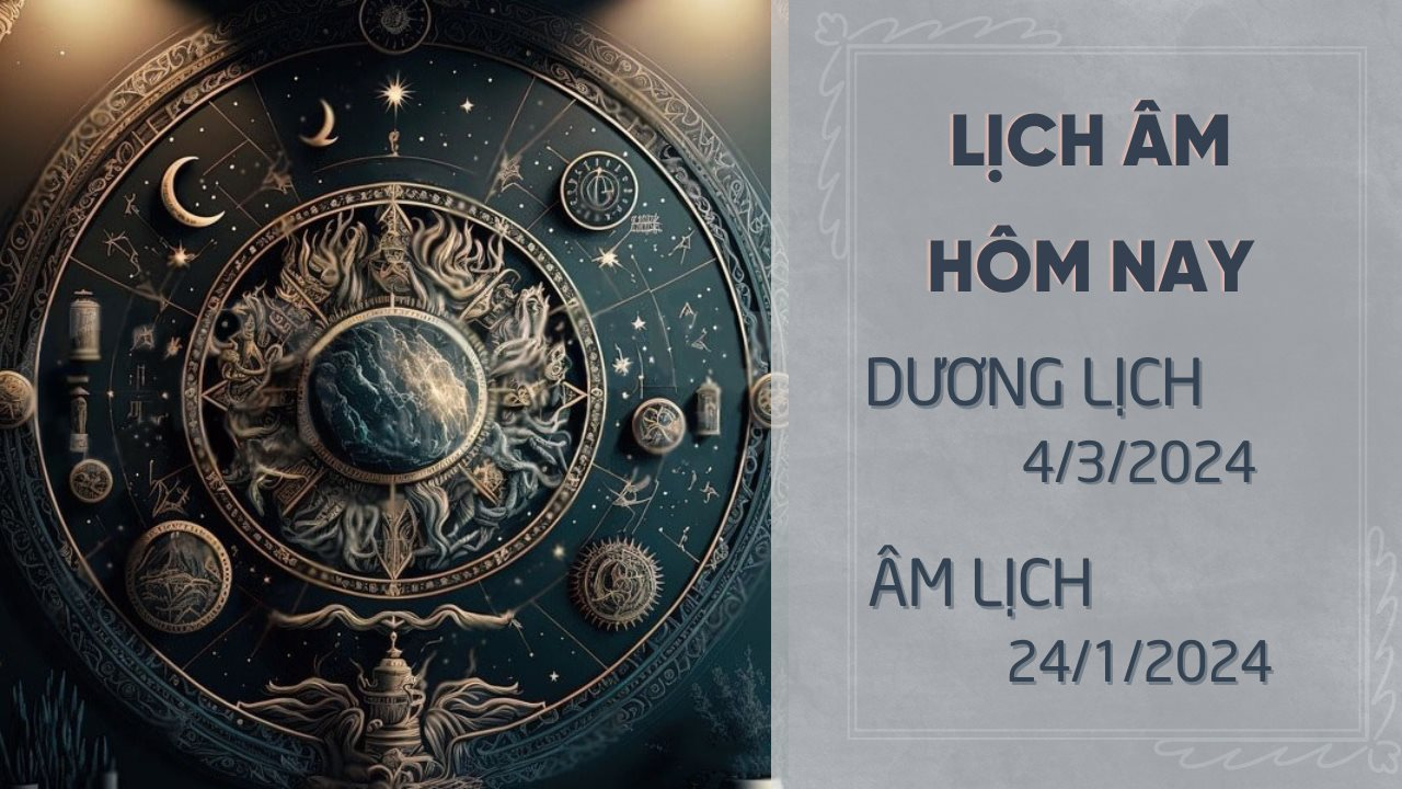 Lịch âm dương hôm nay 4/3/2024 - Lịch vạn niên 4/3 - Xem lịch âm, lịch dương, lịch vạn niên ngày 4/3/2024