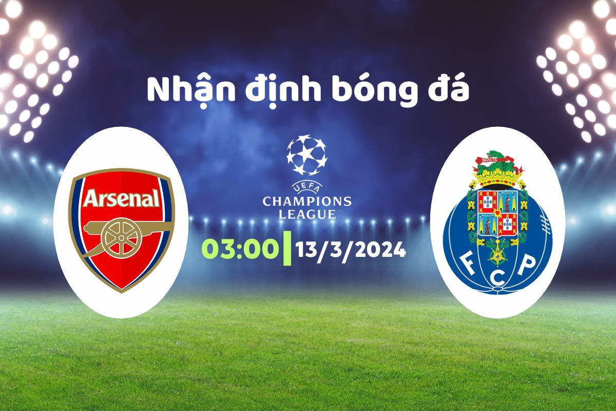 Nhận định bóng đá Arsenal vs Porto, 03h00 ngày 13/3: Lật kèo hoàn hảo