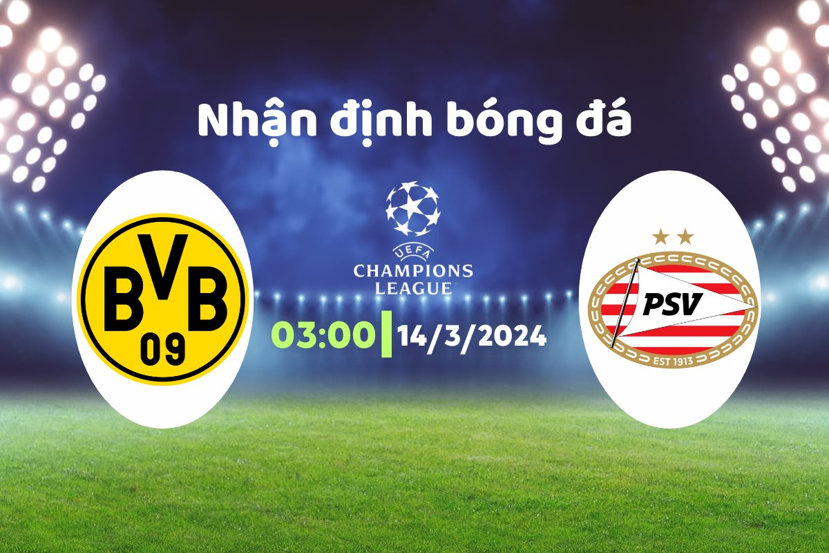 Nhận định bóng đá Dortmund vs PSV, 03h00 ngày 14/3: Cơ hội đi tiếp của chủ nhà