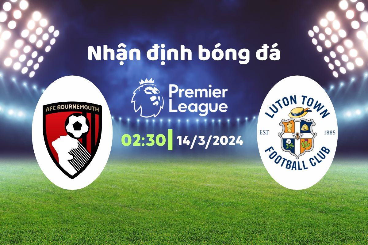 Nhận định bóng đá Bournemouth vs Luton, 02h30 ngày 14/3: Luton phản công