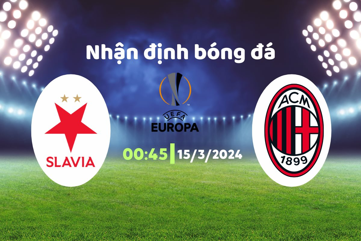 Nhận định bóng đá Slavia Prague vs AC Milan, 00h45 ngày 15/03: Vé đi tiếp cho Milan