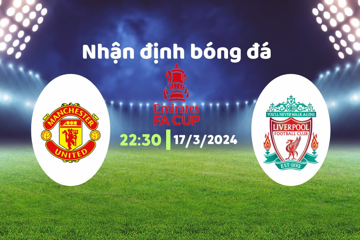 Nhận định bóng đá MU vs Liverpool, 22h30 ngày 17/3: Quỷ đỏ ra đi