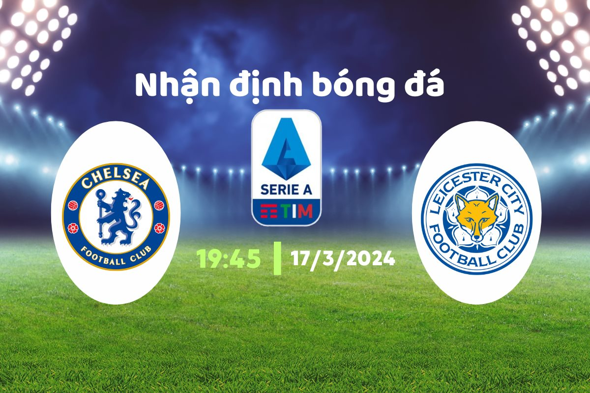 Nhận định bóng đá Chelsea vs Leicester, 19h45 ngày 17/3: Vẫn còn hy vọng về danh hiệu