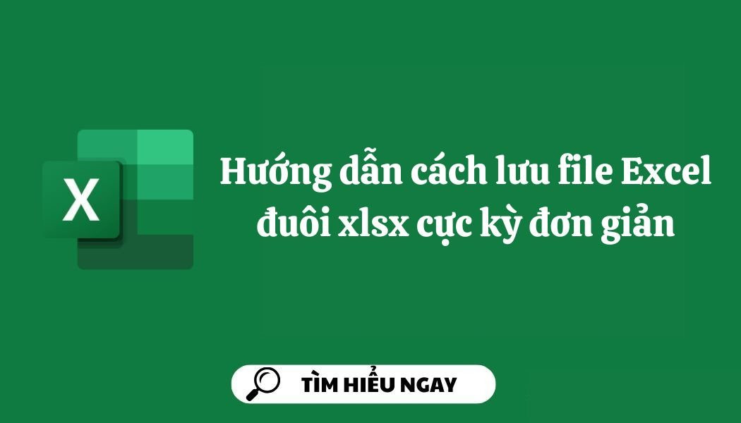 Hướng dẫn cách lưu file Excel đuôi xlsx cực kỳ đơn giản