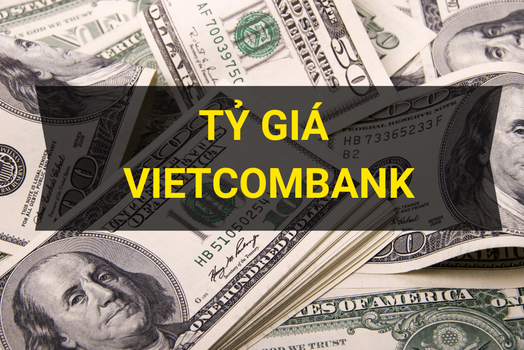 Tỷ giá Vietcombank mới nhất năm 2023 | Việt Nam Mới