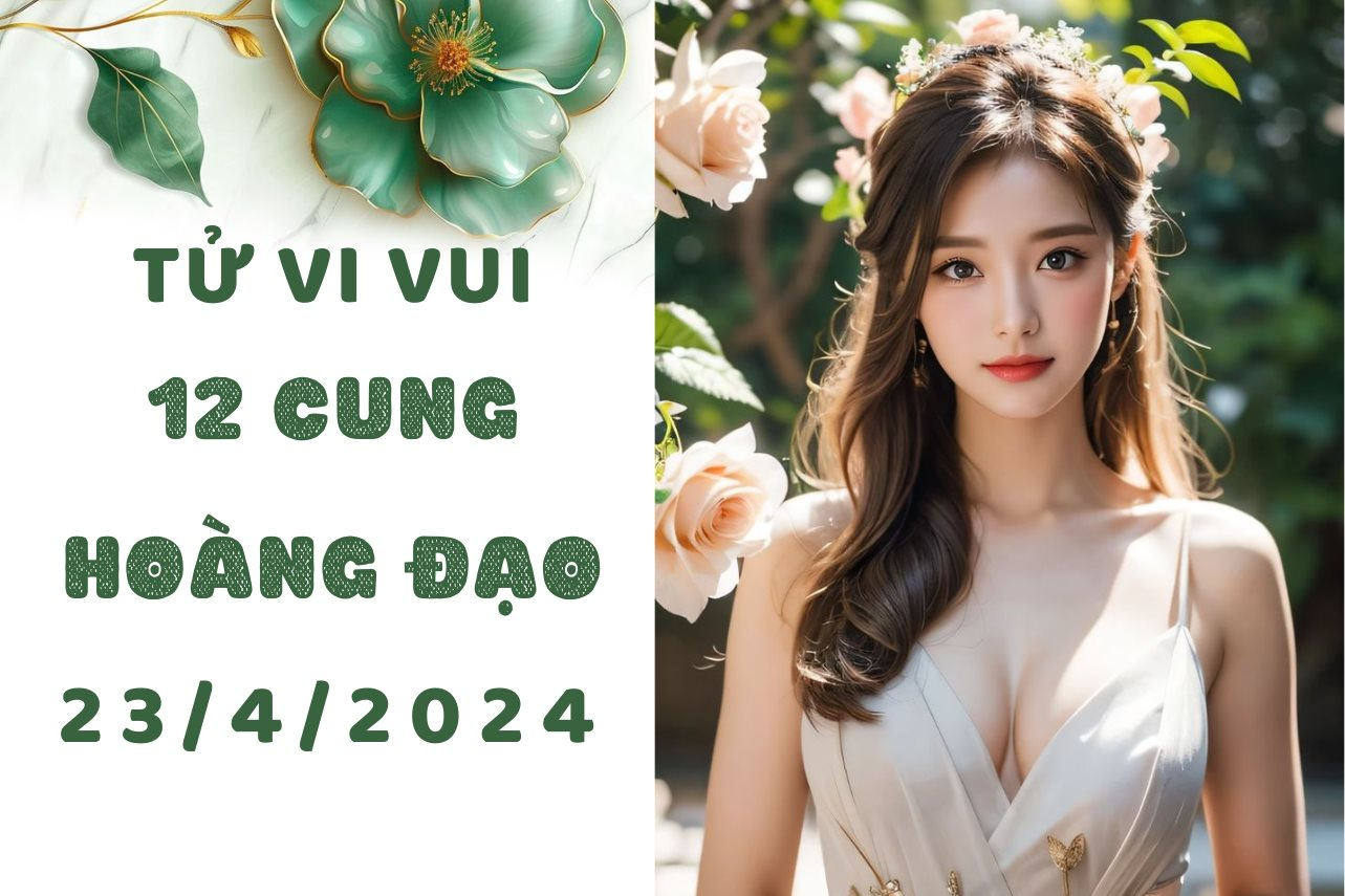 Tử vi vui 12 cung hoàng đạo thứ 3 ngày 23/4: Xử Nữ nên kiên trì đợi trái ngọt, Bọ Cạp nên tận hưởng cuộc sống