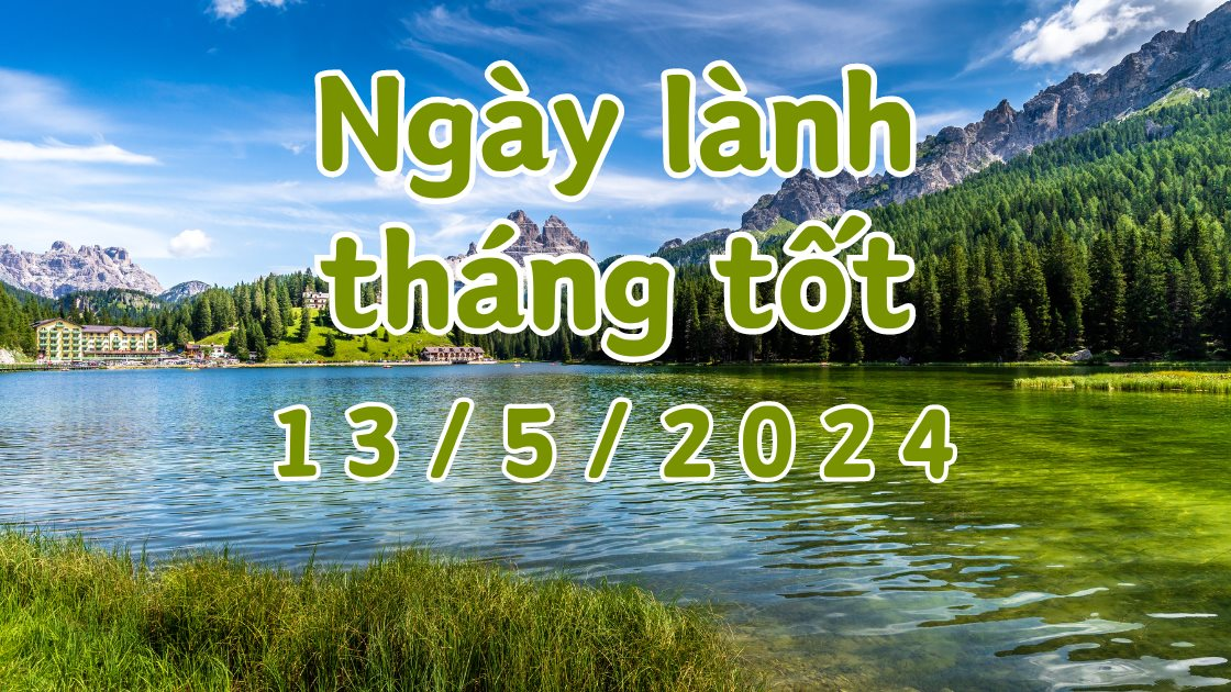 Xem ngày lành tháng tốt 13/5/2024: Đây là ngày tốt để làm các công việc kết hôn, khai trương, giao dịch, kiện tụng, giải oan, động thổ, sửa nhà, sửa mộ.