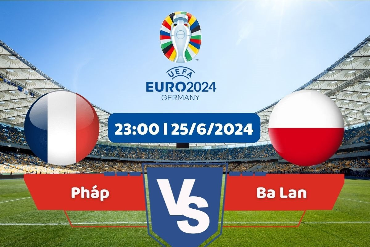 Link xem trực tiếp Pháp - Ba Lan bảng D Euro 2024 hôm nay 25/6 